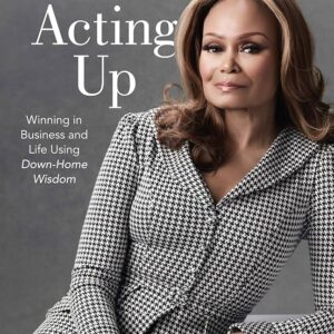 Acting Up Winning in Business and Life Using Down-Home Wisdom Janice Bryant Howroyd