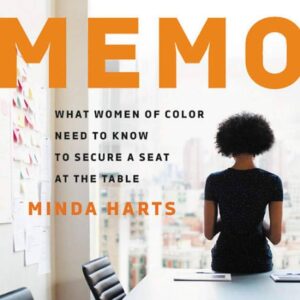 The Memo What Women of Color Need to Know to Secure a Seat at the Table Minda Harts