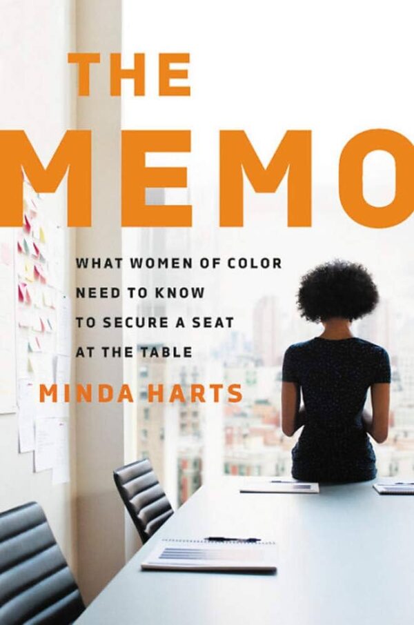 The Memo What Women of Color Need to Know to Secure a Seat at the Table Minda Harts